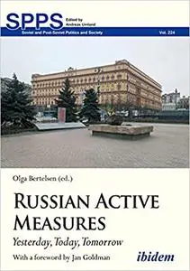 Russian Active Measures: Yesterday, Today, Tomorrow