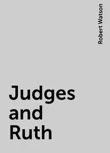 «Judges and Ruth» by Robert Watson