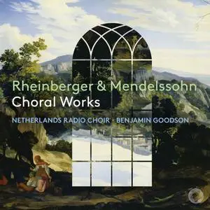 Netherlands Radio Choir, Benjamin Goodson - Rheinberger & Mendelssohn: Choral Works (2023)