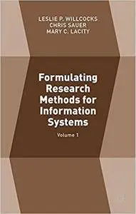 Formulating Research Methods for Information Systems: Volume 1