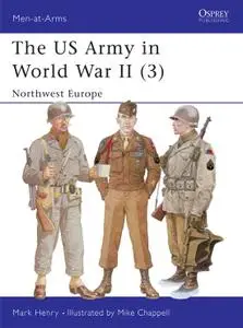 The US Army in World War II (3) Northwest Europe, Book 350 (Men-at-Arms)