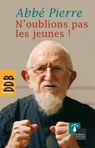 Abbé Pierre, "N'oublions pas les jeunes !"