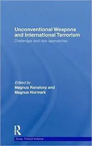 Unconventional Weapons and International Terrorism: Challenges and New Approaches (Political Violence)(Repost)