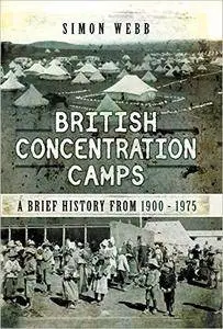 British Concentration Camps: A Brief History from 1900 - 1975