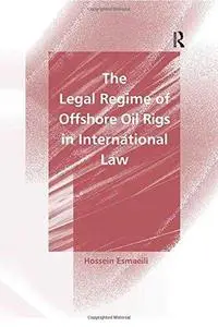 The Legal Regime of Offshore Oil Rigs in International Law