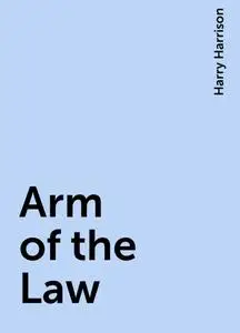 «Arm of the Law» by Harry Harrison