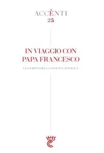 La Civilta Cattolica - Accènti 25 - In Viaggio con Papa Francesco - 21 Settembre 2023