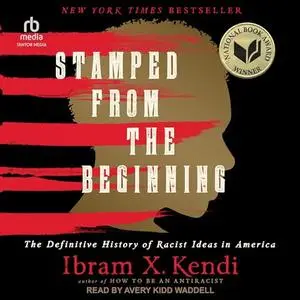 Stamped from the Beginning: The Definitive History of Racist Ideas in America, 2023 Edition [Audiobook]