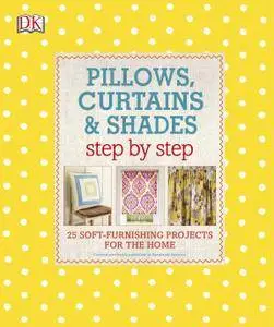 Pillows, Curtains, and Shades Step by Step: 25 Soft-Furnishing Projects for the Home