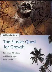 The Elusive Quest for Growth : Economists' Adventures and Misadventures in the Tropics (Repost)