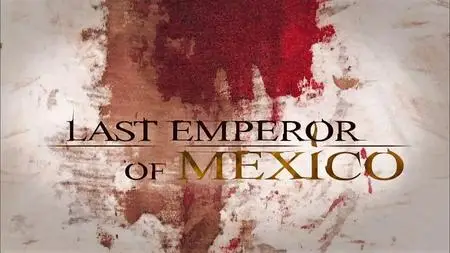 Smithsonian Ch. - Last Emperor of Mexico (2014)