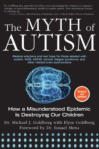 The Myth of Autism: How a Misunderstood Epidemic Is Destroying Our Children, Expanded and Revised Edition