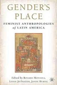 Gender's Place: Feminist Anthropologies of Latin America