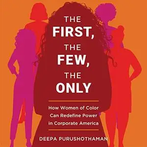 The First, the Few, the Only: How Women of Color Can Redefine Power in Corporate America  [Audiobook]