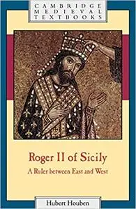 Roger II of Sicily: A Ruler between East and West