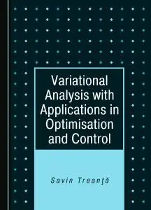 Variational Analysis with Applications in Optimisation and Control