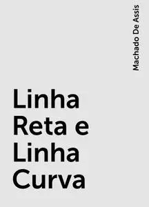 «Linha Reta e Linha Curva» by Machado De Assis