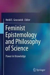 Feminist Epistemology and Philosophy of Science: Power in Knowledge [Repost]