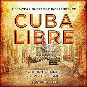 Cuba Libre: A 500-Year Quest for Independence [Audiobook]