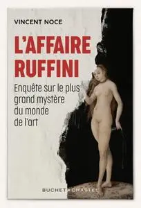 Vincent Noce, "L'affaire Ruffini : Enquête sur le plus grand mystère du marché de l'art"