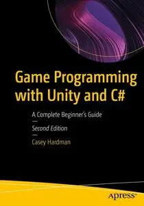 Game Programming with Unity and C#: A Complete Beginner’s Guide