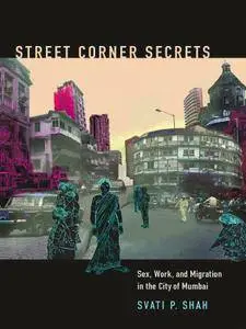 Street Corner Secrets: Sex, Work, and Migration in the City of Mumbai (repost)