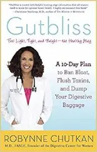 Gutbliss: A 10-Day Plan to Ban Bloat, Flush Toxins, and Dump Your Digestive Baggage [Repost]