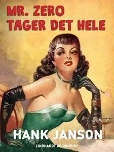 «Mr. Zero tager det hele» by Hank Janson