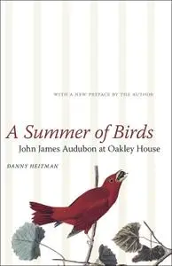 A Summer of Birds: John James Audubon at Oakley House (The Hill Collection: Holdings of the LSU Libraries)
