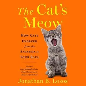The Cat's Meow: How Cats Evolved from the Savanna to Your Sofa [Audiobook]