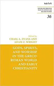 Gods, Spirits, and Worship in the Greco-Roman World and Early Christianity