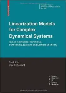 Linearization Models for Complex Dynamical Systems: Topics in Univalent Functions, Functional Equations by Mark Elin