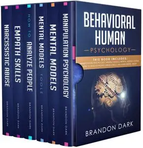 Behavioral Human Psychology: This Book Includes: Manipulation Psychology, Mental Models, Mental Models Tools, How to Analyze Pe