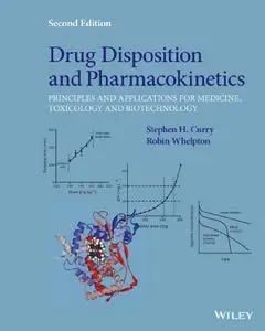 Drug Disposition and Pharmacokinetics: Principles and Applications for Medicine, Toxicology and Biotechnology, 2nd Edition