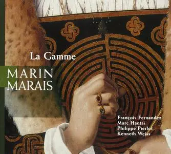 François Fernandez, Marc Hantaï, Philippe Pierlot, Kenneth Weiss - Marin Marais: La Gamme (2004)
