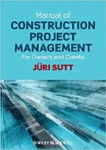 Manual of Construction Project Management: For Owners and Clients [Repost]