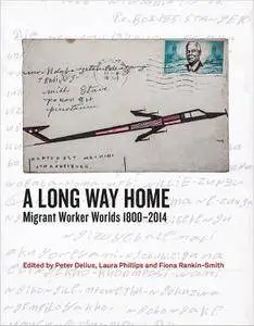 A Long Way Home: Migrant Worker Worlds 1800–2014