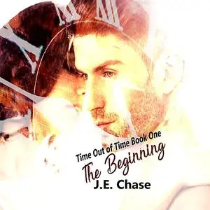 «Time Out of Time: The Beginning» by J.E. Chase