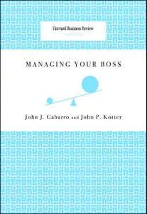 «Managing Your Boss» by John Gabarro, John P. Kotter