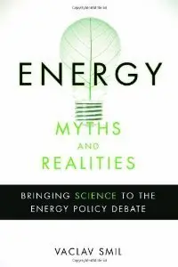 Energy Myths and Realities: Bringing Science to the Energy Policy Debate (Repost)