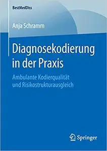 Diagnosekodierung in der Praxis: Ambulante Kodierqualität und Risikostrukturausgleich