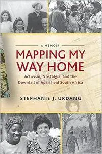 Mapping My Way Home: Activism, Nostalgia, and the Downfall of Apartheid South Africa