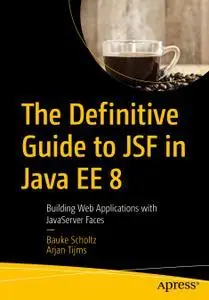 The Definitive Guide to JSF in Java EE 8: Building Web Applications with JavaServer Faces (repost)
