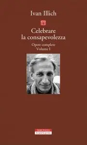 Ivan Illich - Celebrare la consapevolezza