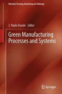 Green Manufacturing Processes and Systems (Materials Forming, Machining and Tribology) (repost)
