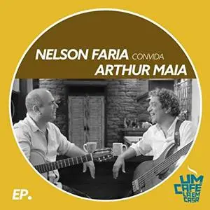 Nelson Faria & Arthur Maia - Nelson Faria Convida Arthur Maia: Um Café Lá em Casa (Ao Vivo) (2019)