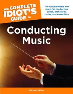 The Complete Idiot's Guide to Conducting Music (Complete Idiot's Guides (Lifestyle Paperback))