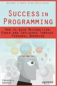 Success in Programming: How to Gain Recognition, Power, and Influence Through Personal Branding  (repost)