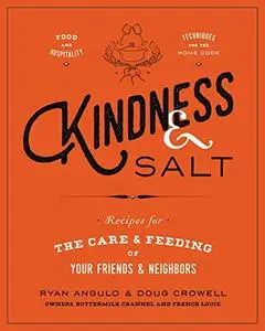 Kindness & Salt: Recipes for the Care and Feeding of Your Friends and Neighbors