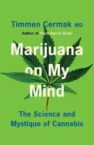 Marijuana on My Mind: The Science and Mystique of Cannabis